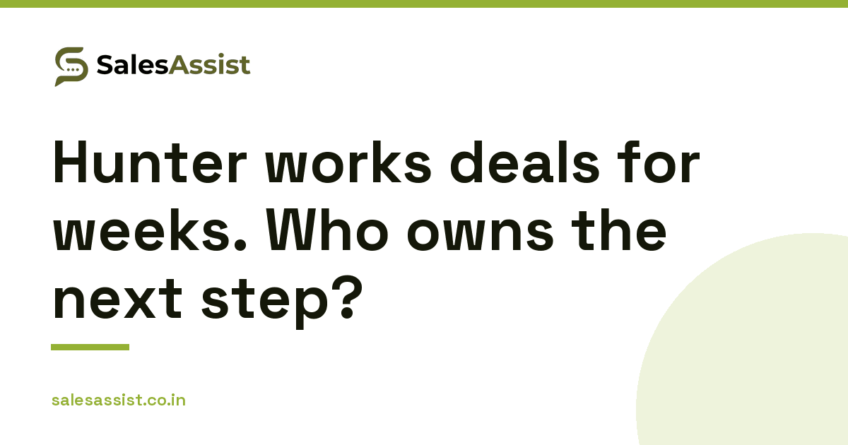 SalesAssist graphic: Hunter works deals for weeks. Who owns the next step?