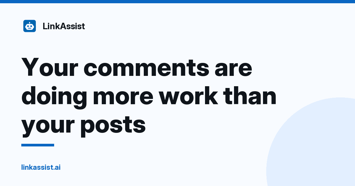 LinkAssist logo with the headline Your comments are doing more work than your posts